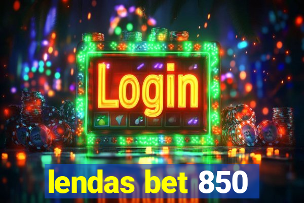 lendas bet 850